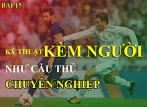 Phương Pháp Kỹ Thuật Kèm Người Chắc Chắn Dành Cho Hậu Vệ