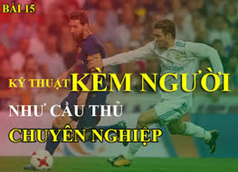 Phương Pháp Kỹ Thuật Kèm Người Chắc Chắn Dành Cho Hậu Vệ