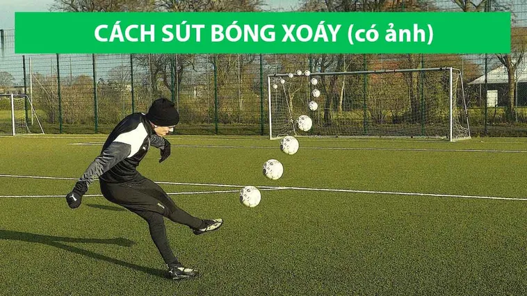 Hướng Dẫn Kỹ Thuật Sút Bóng Xoáy Đỉnh Cao Cho Cầu Thủ